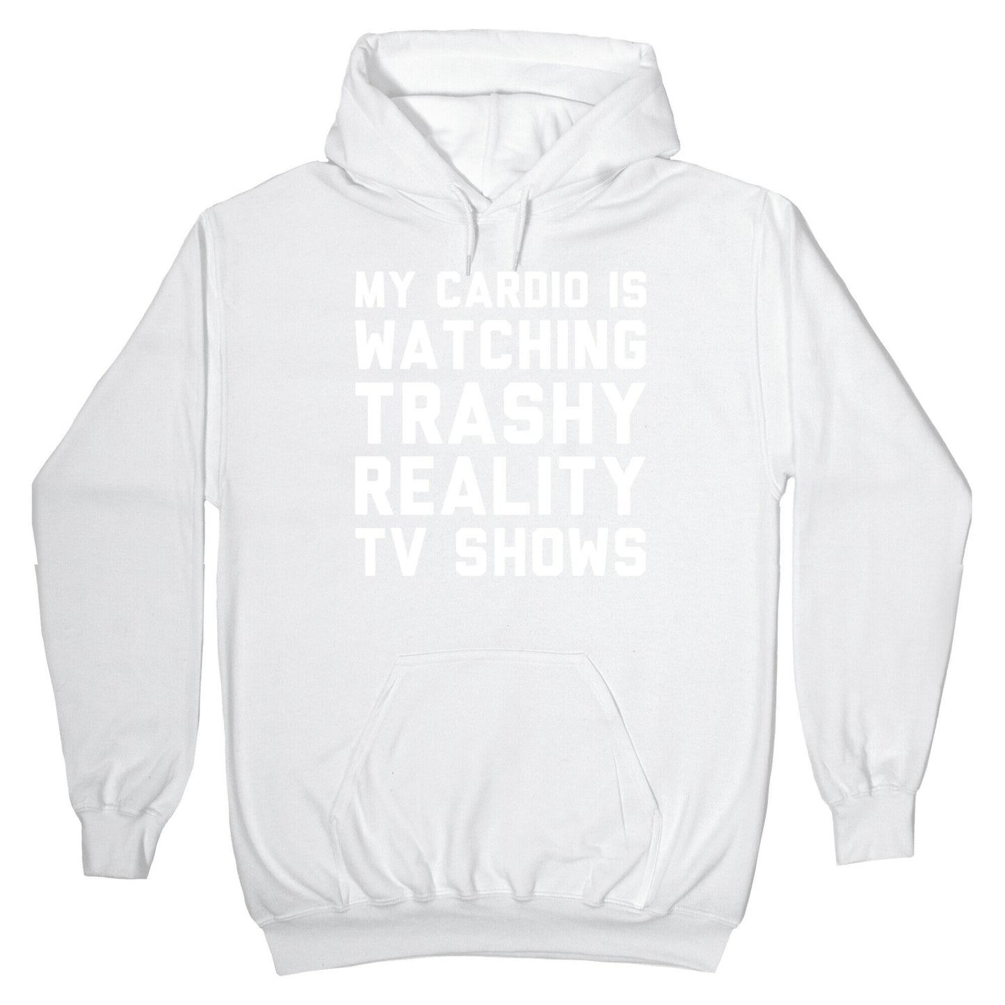 My Cardio Is Watching Trashy Reality TV Shows Parody White Print Hoodie