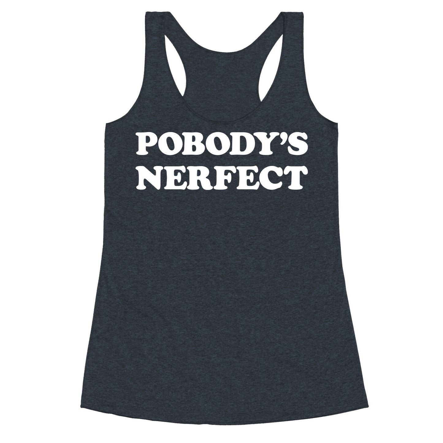 Pobody's Nerfect Racerback Tank