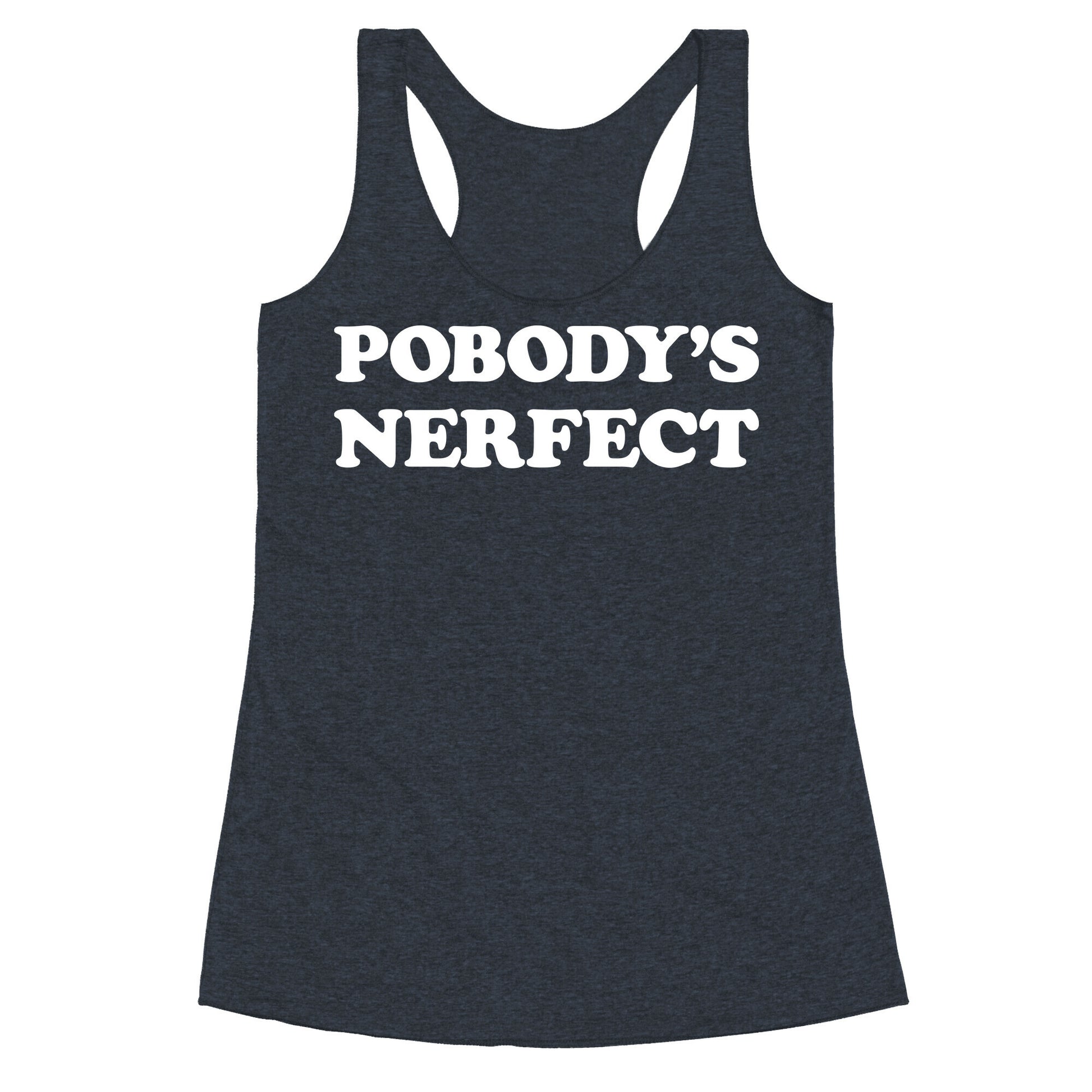 Pobody's Nerfect Racerback Tank