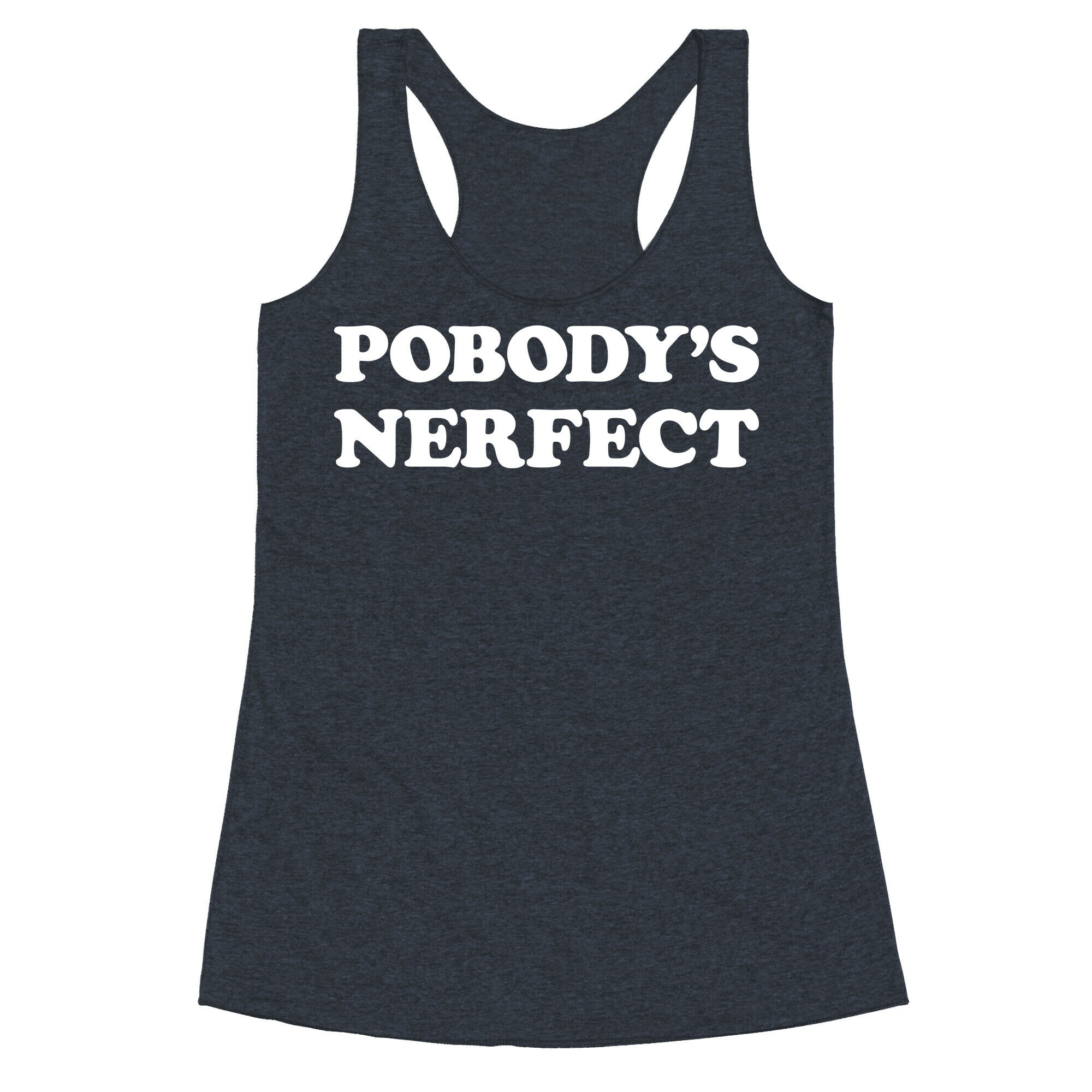 Pobody's Nerfect Racerback Tank