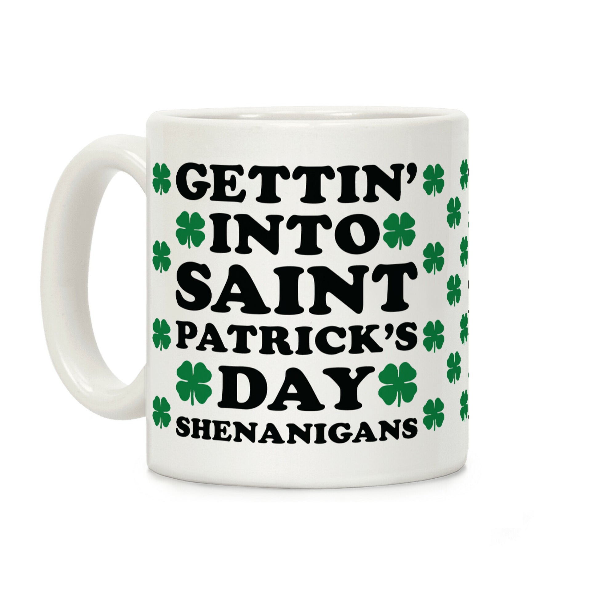 Gettin' Into Saint Patrick's Day Shenanigans Coffee Mug