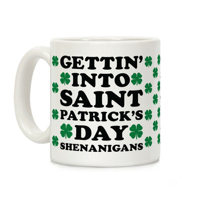 Gettin' Into Saint Patrick's Day Shenanigans Coffee Mug