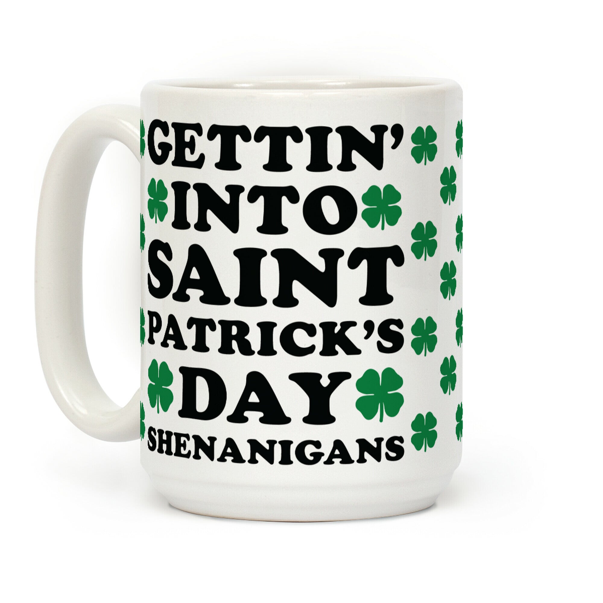 Gettin' Into Saint Patrick's Day Shenanigans Coffee Mug