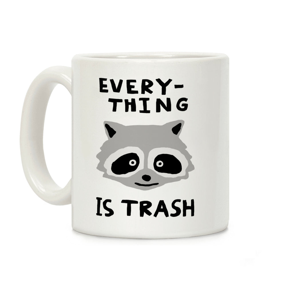 Everything Is Trash Raccoon Coffee Mug