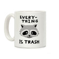 Everything Is Trash Raccoon Coffee Mug