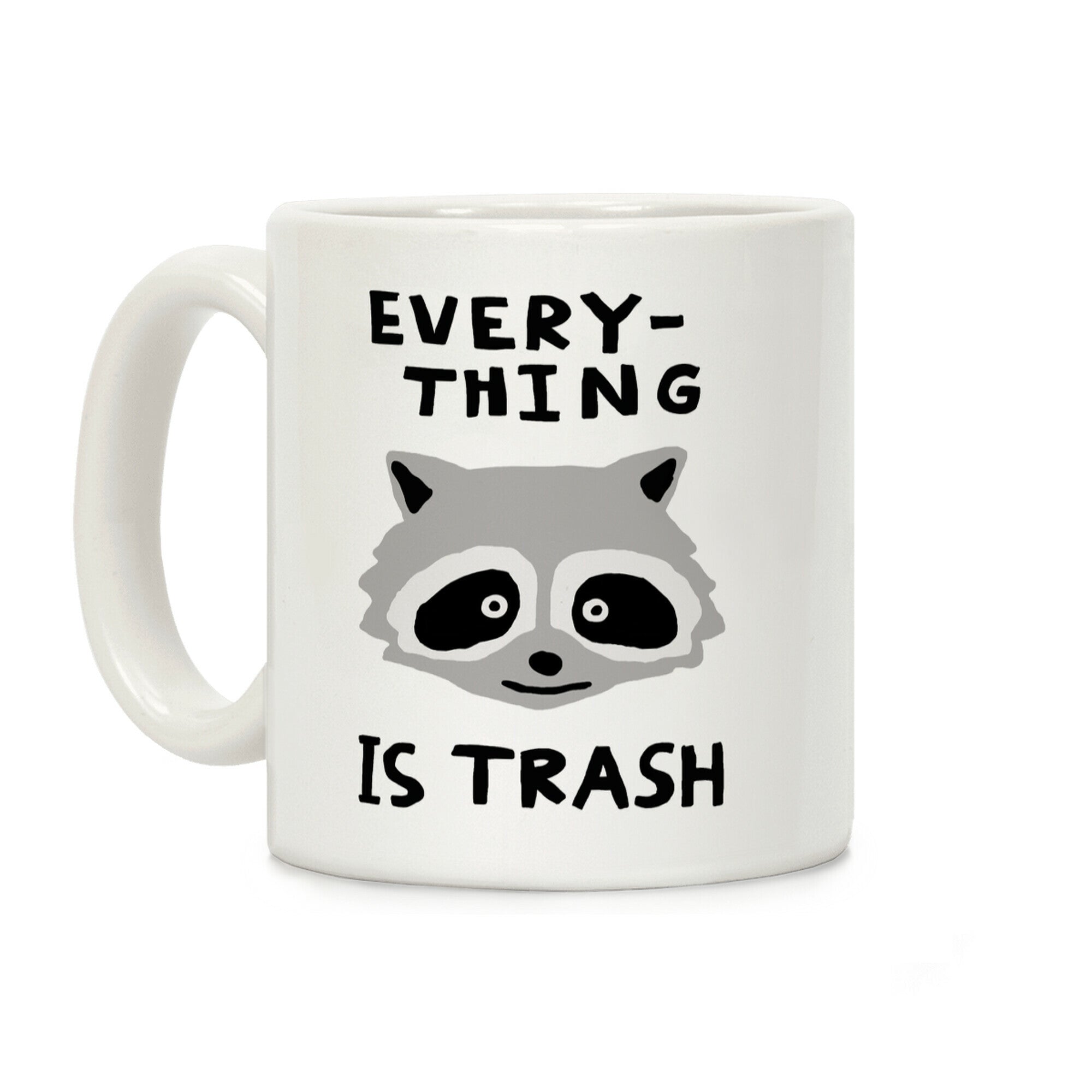Everything Is Trash Raccoon Coffee Mug