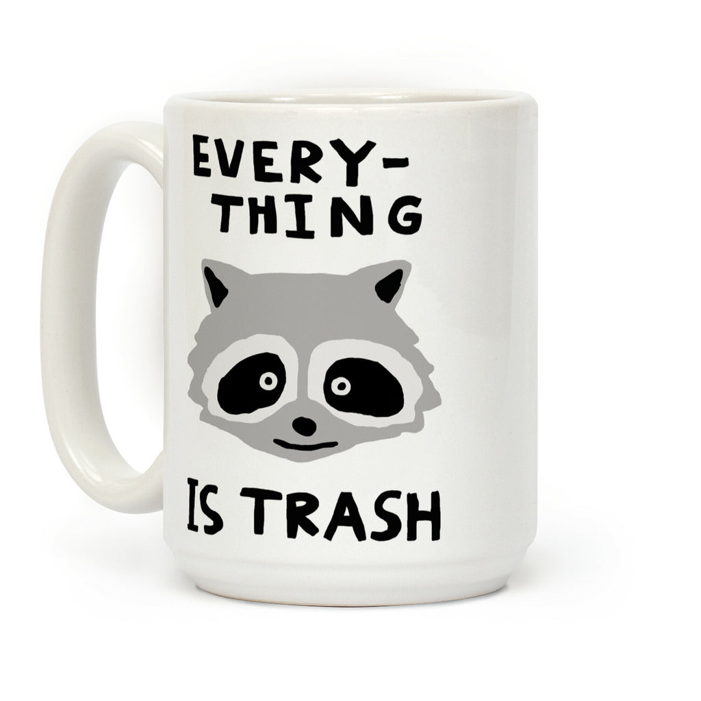 Everything Is Trash Raccoon Coffee Mug