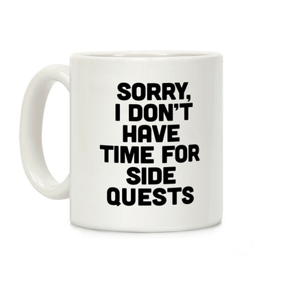 Sorry, I Don't Have Time for Sidequests Coffee Mug