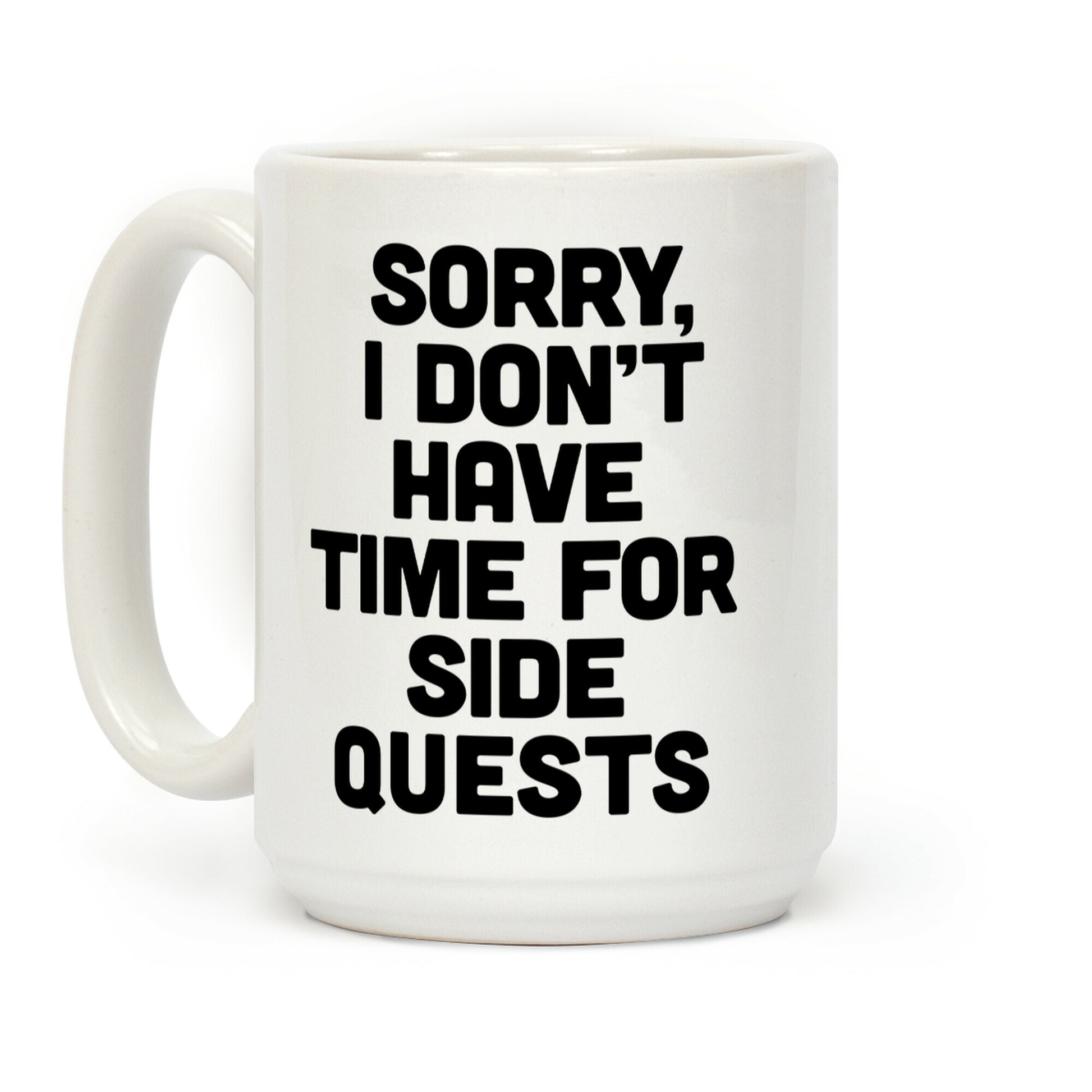 Sorry, I Don't Have Time for Sidequests Coffee Mug