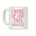 I Woke Up Like This Braless Coffee Mug