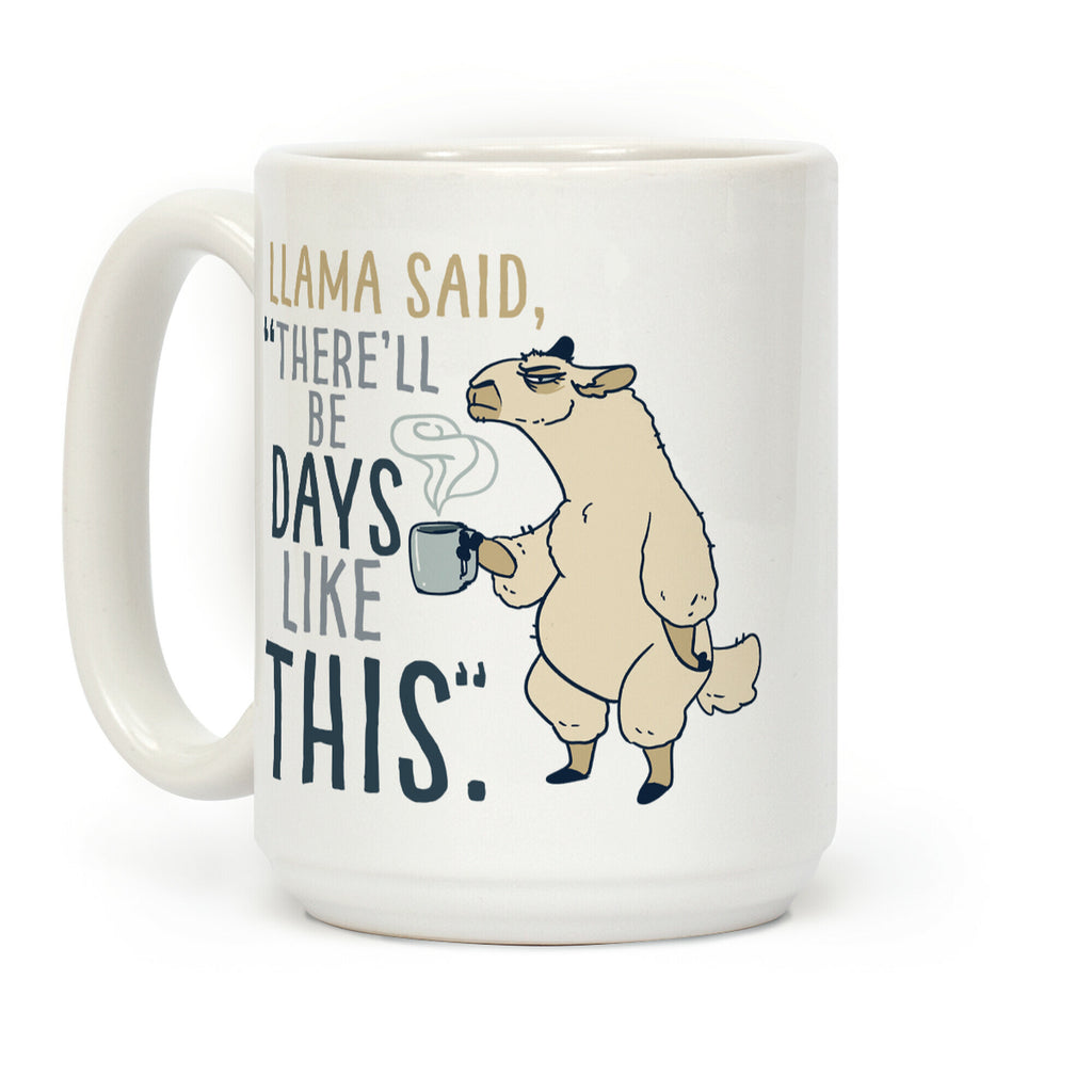 Llama Said, "There'll Be Days Like This."  Coffee Mug