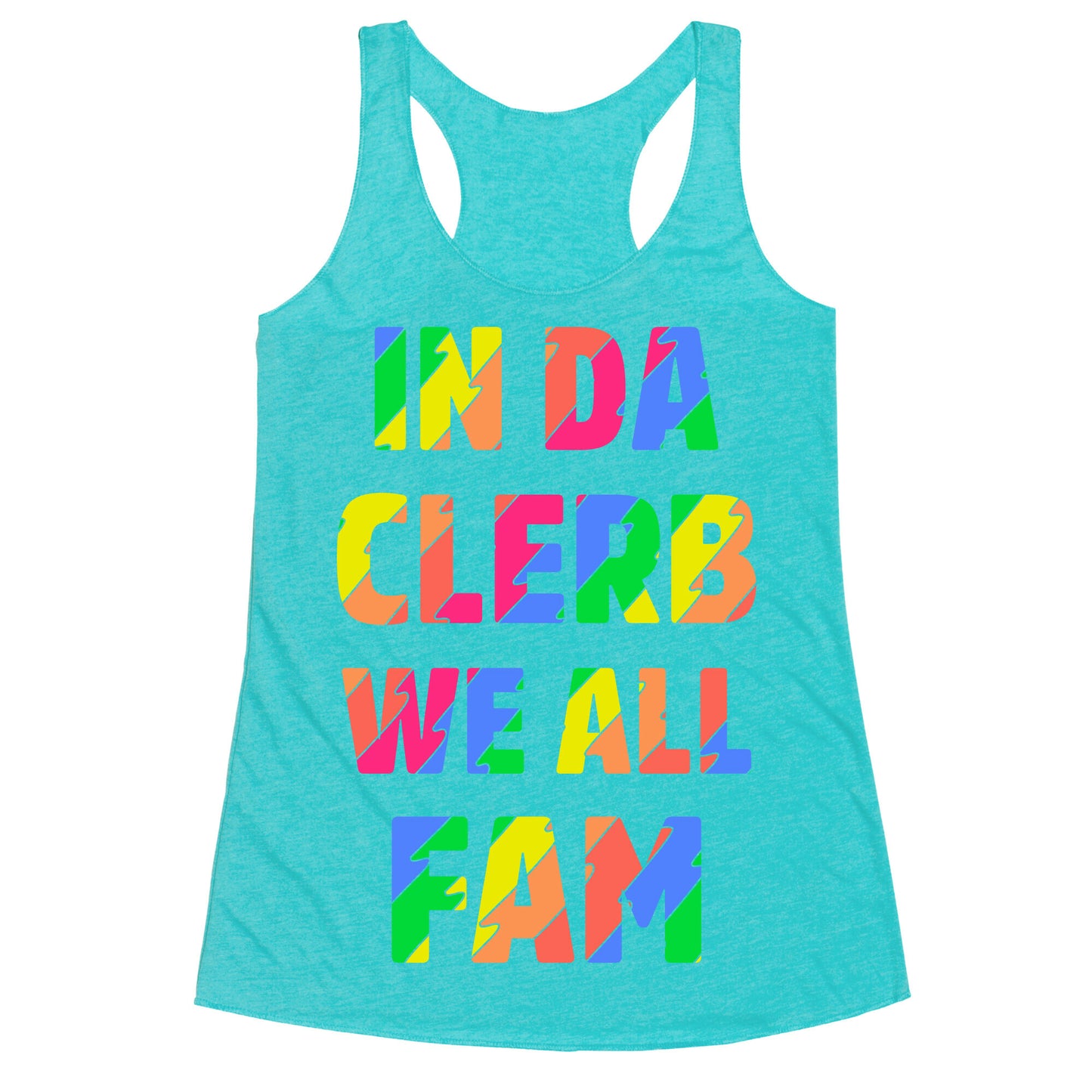 In Da Clerb We All Fam Racerback Tank