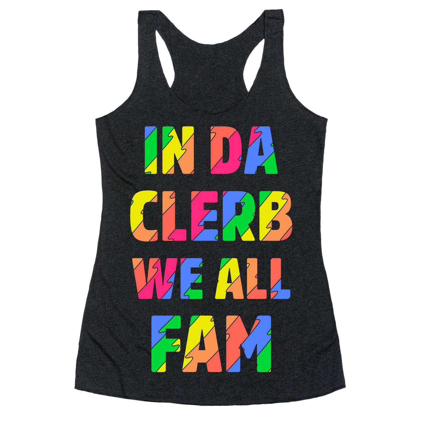In Da Clerb We All Fam Racerback Tank
