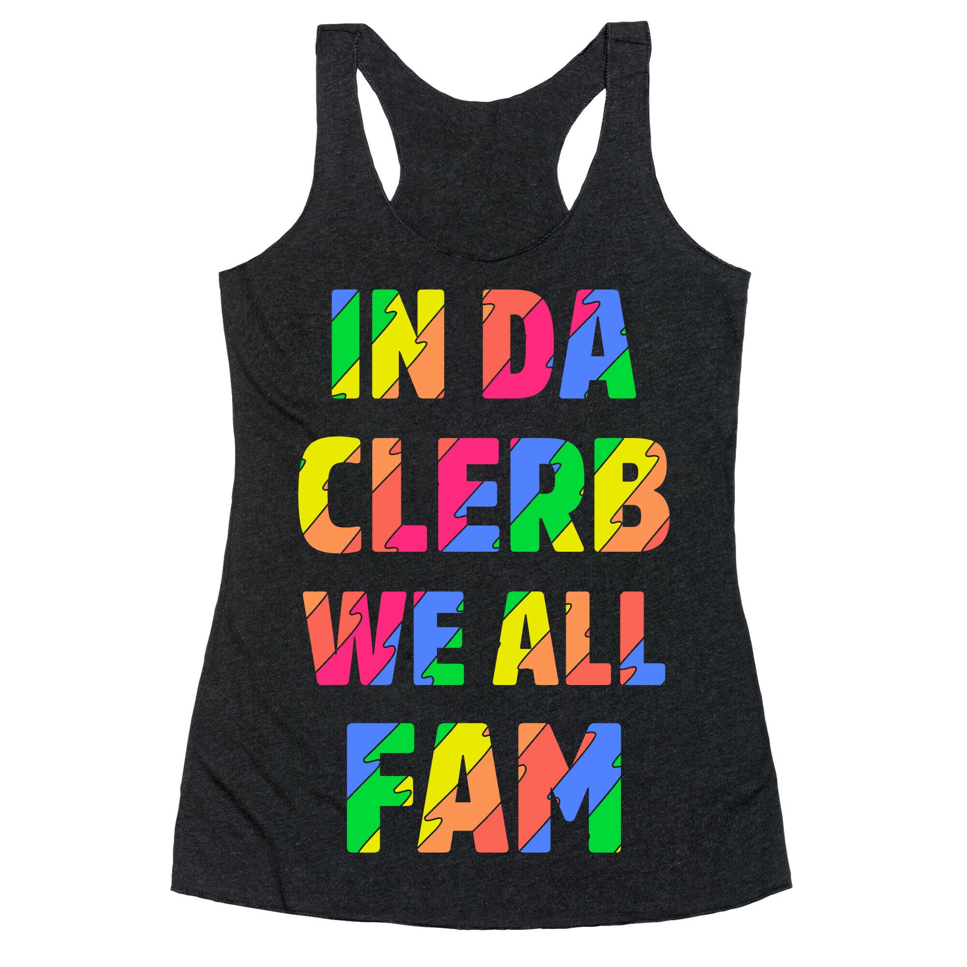 In Da Clerb We All Fam Racerback Tank