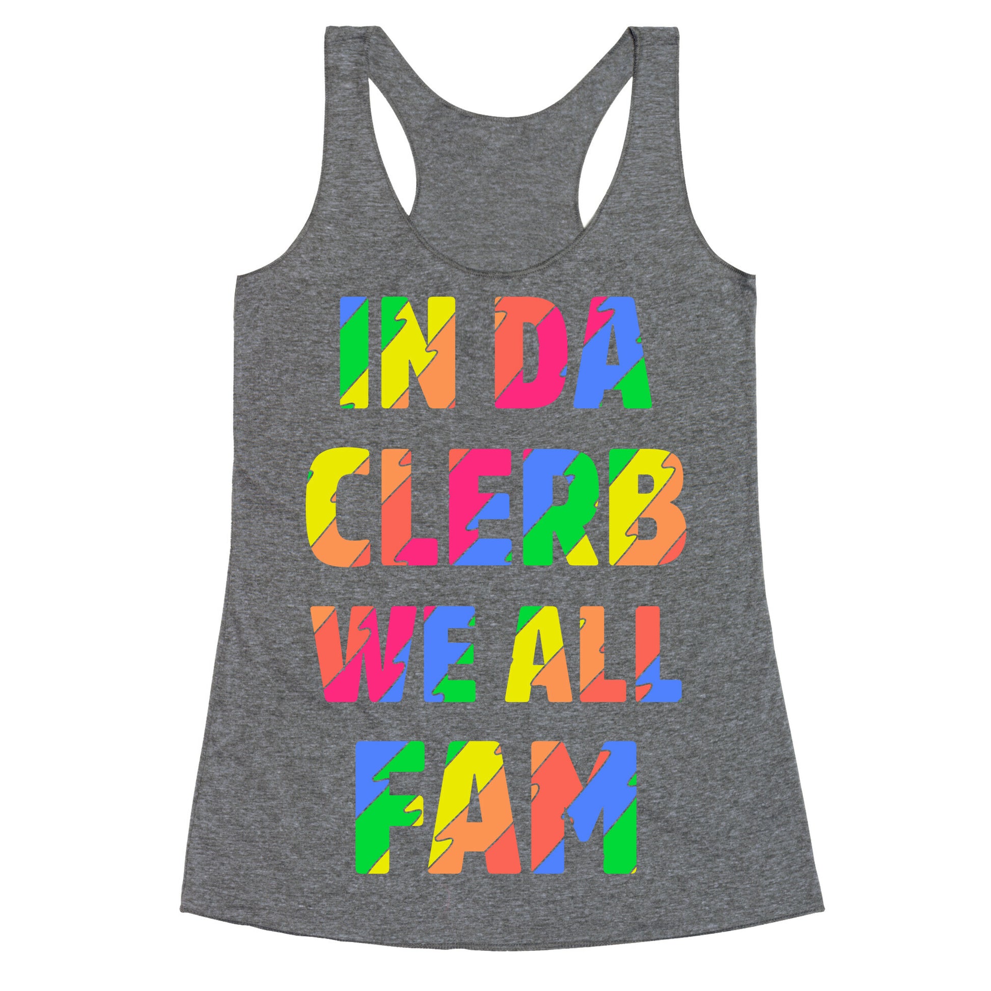 In Da Clerb We All Fam Racerback Tank