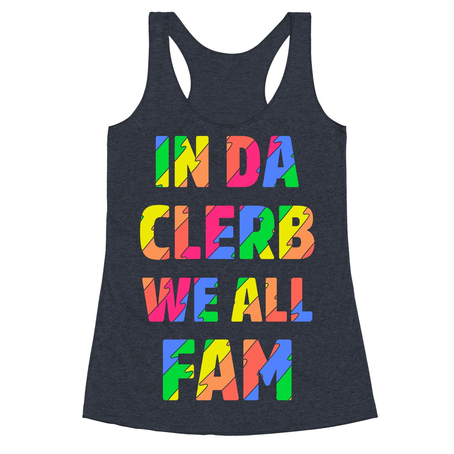 In Da Clerb We All Fam Racerback Tank