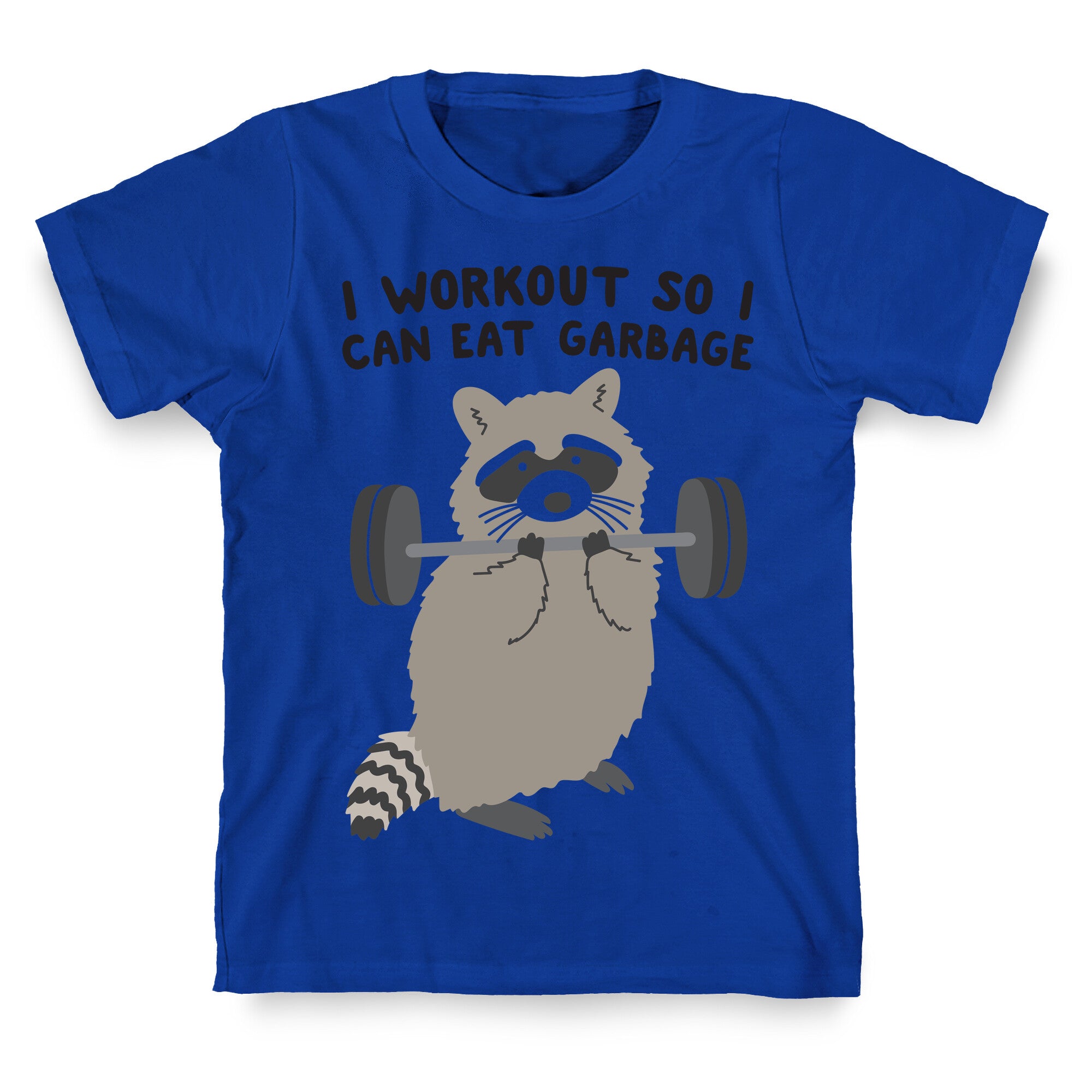 I Workout So I Can Eat Garbage Raccoon T-Shirt