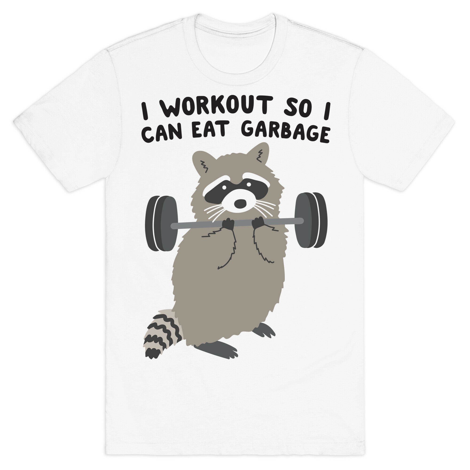 I Workout So I Can Eat Garbage Raccoon T-Shirt