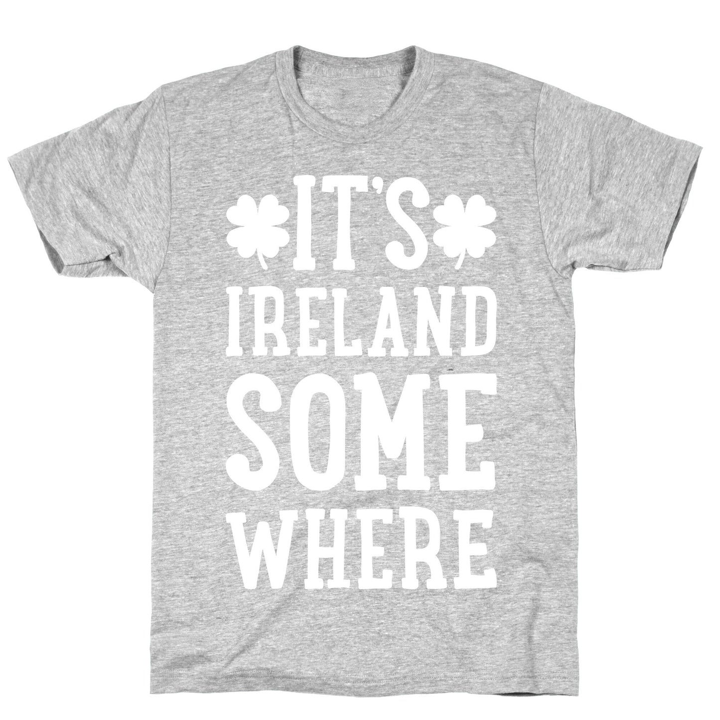 It's Ireland Somewhere T-Shirt
