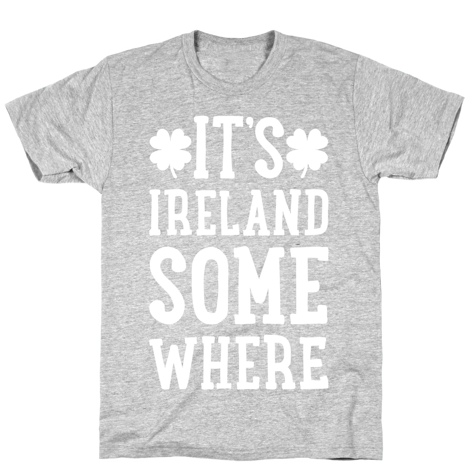 It's Ireland Somewhere T-Shirt