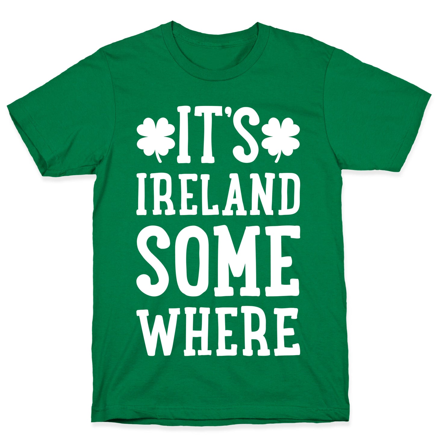 It's Ireland Somewhere T-Shirt