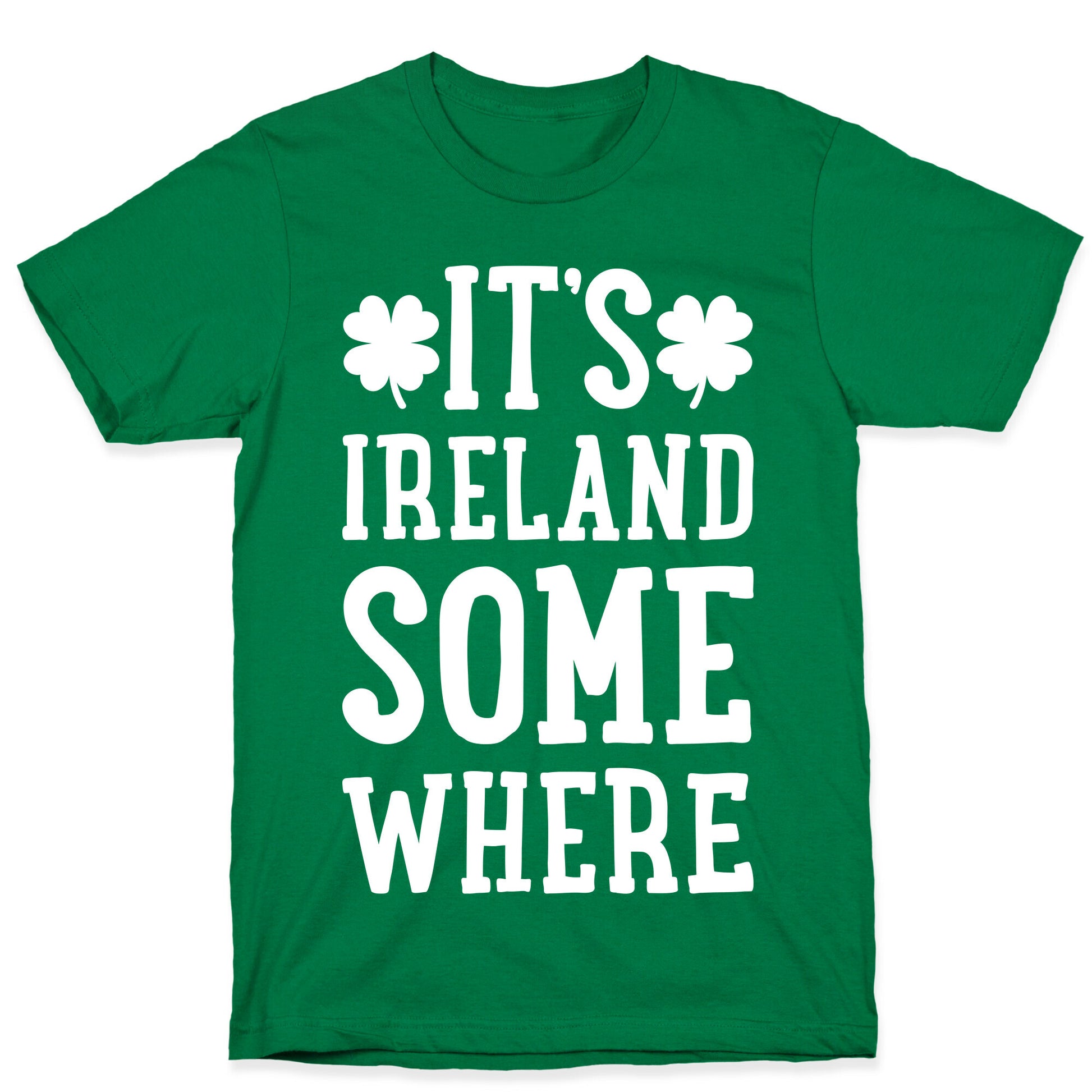 It's Ireland Somewhere T-Shirt