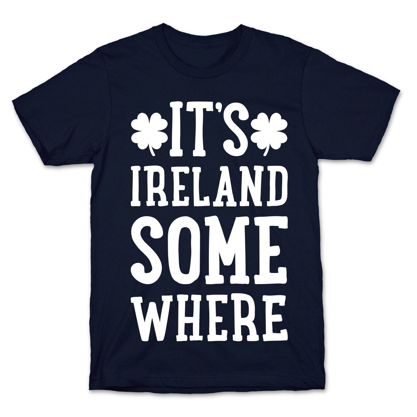 It's Ireland Somewhere T-Shirt