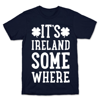 It's Ireland Somewhere T-Shirt