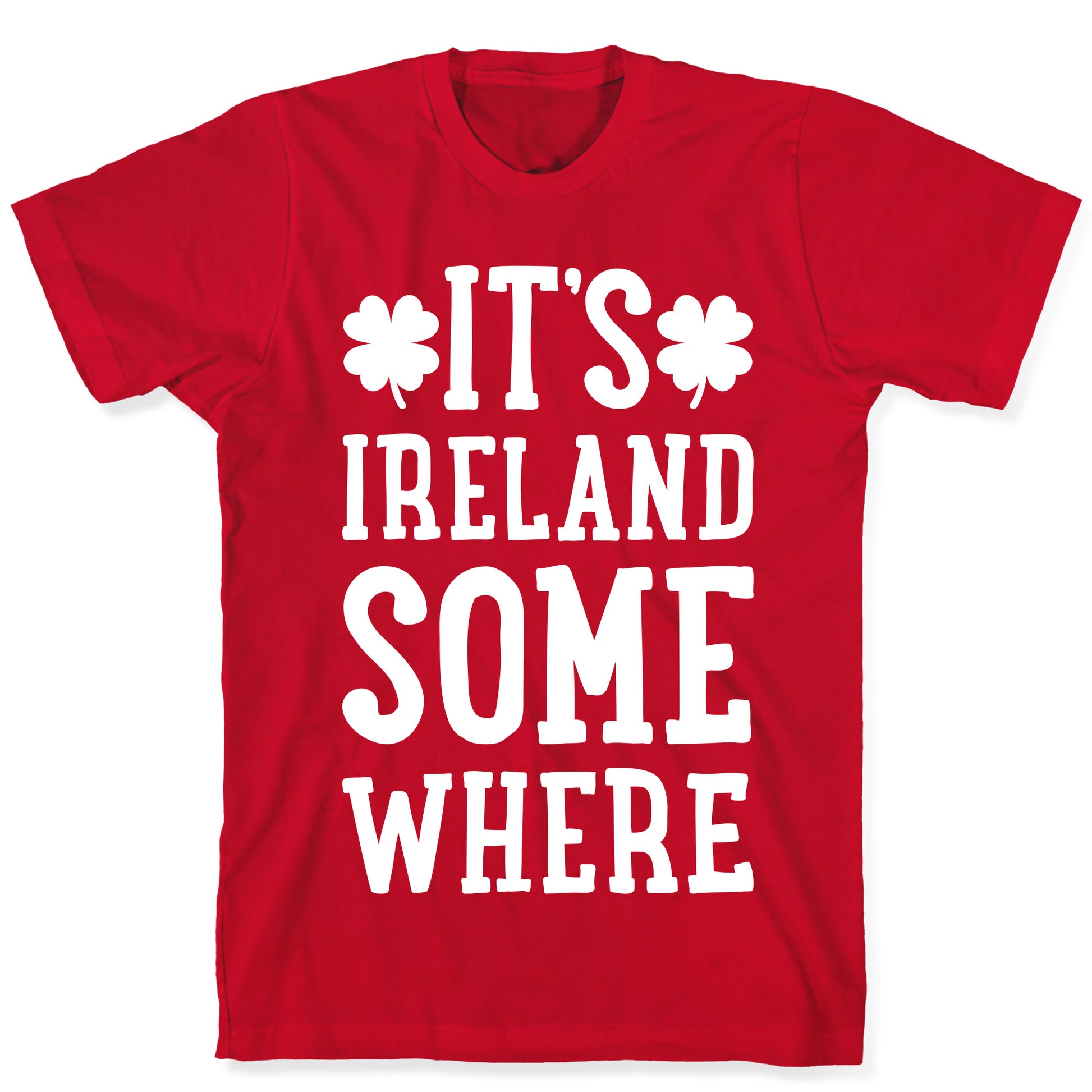 It's Ireland Somewhere T-Shirt