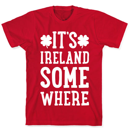 It's Ireland Somewhere T-Shirt