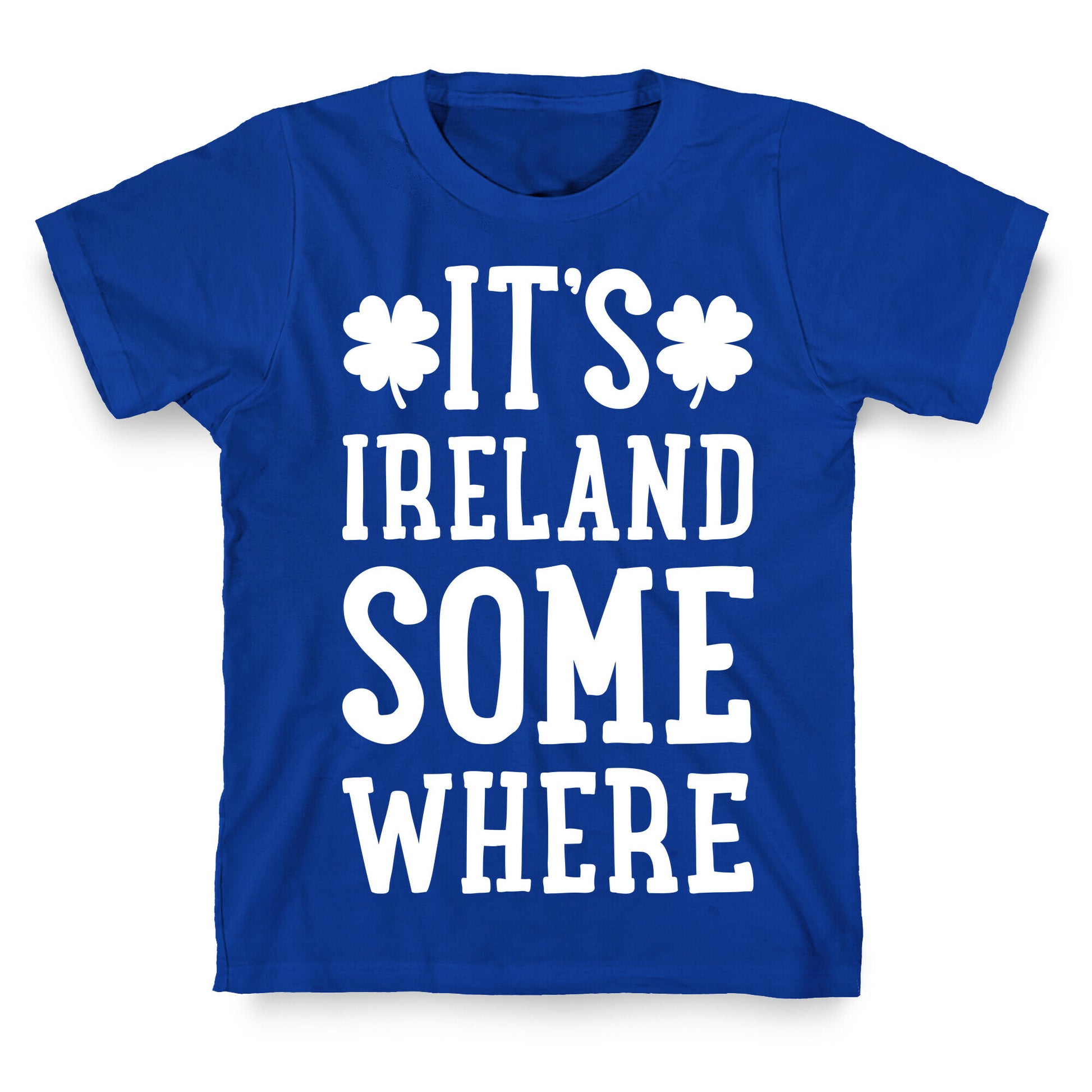 It's Ireland Somewhere T-Shirt