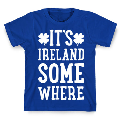 It's Ireland Somewhere T-Shirt