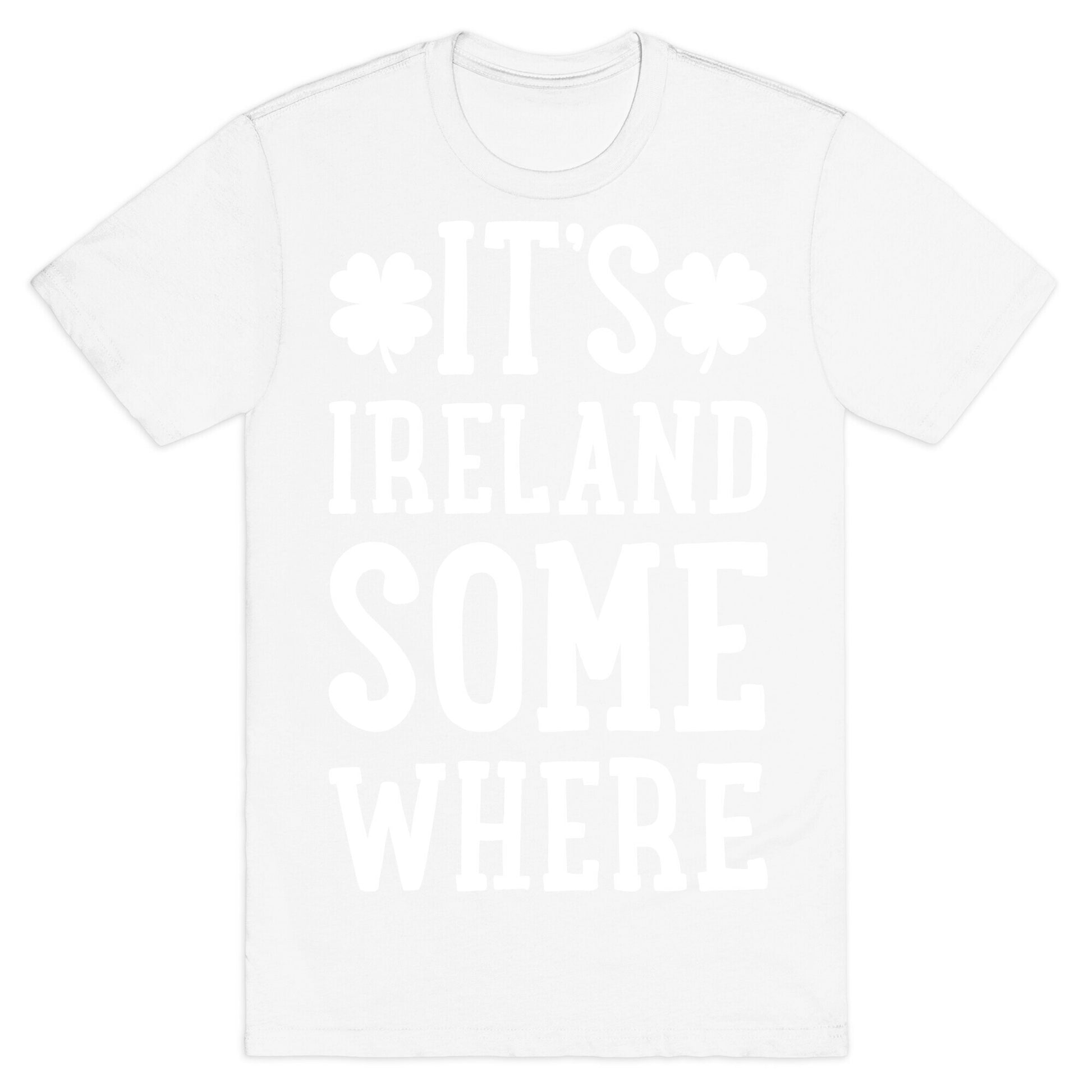 It's Ireland Somewhere T-Shirt