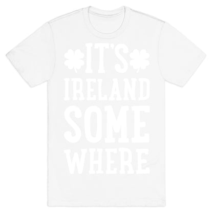 It's Ireland Somewhere T-Shirt