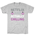 Netflix And Actually Chilling T-Shirt