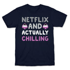 Netflix And Actually Chilling T-Shirt