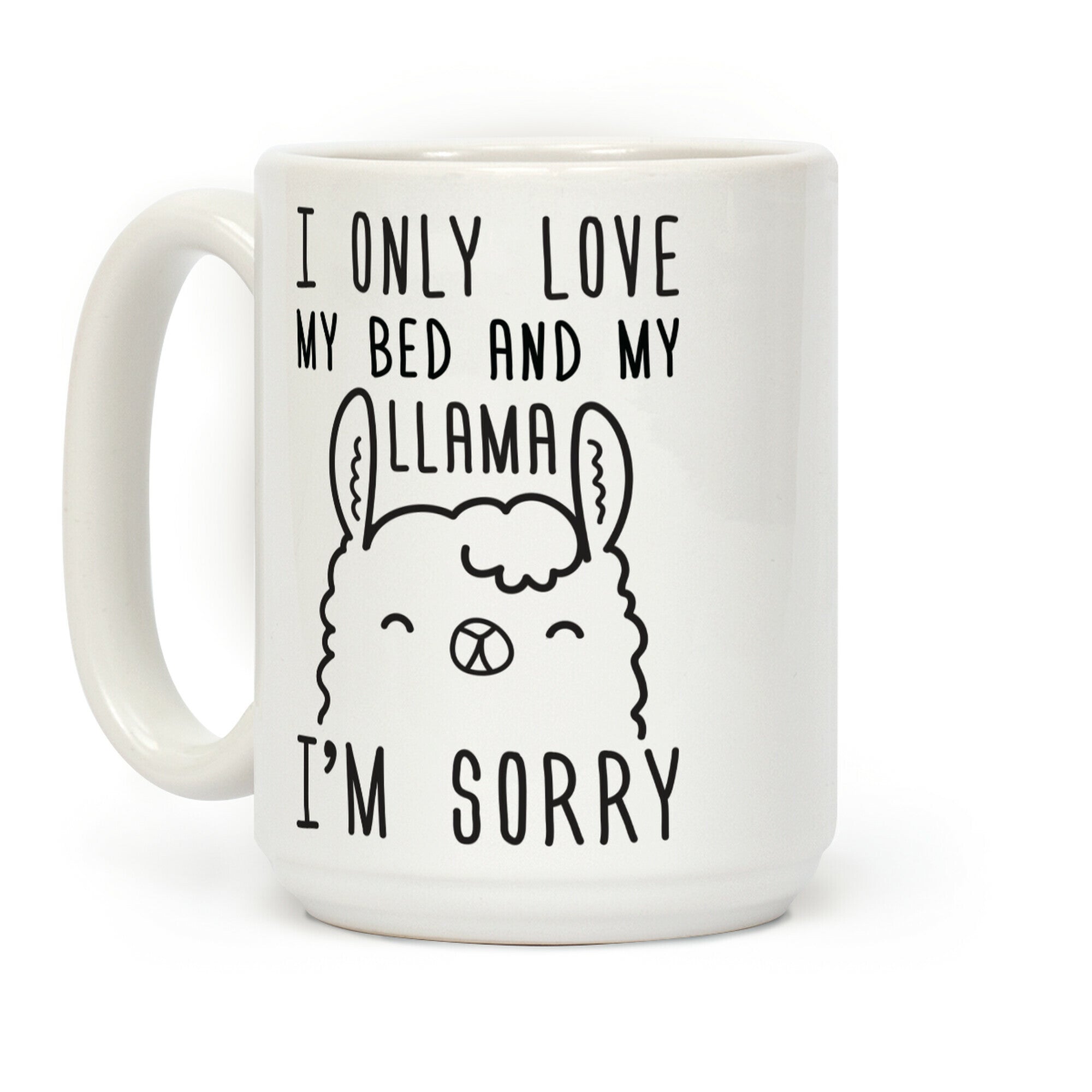 I Only Love My Bed And My Llama, I'm Sorry Coffee Mug