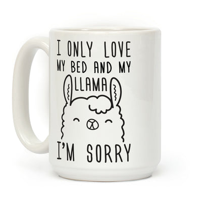 I Only Love My Bed And My Llama, I'm Sorry Coffee Mug