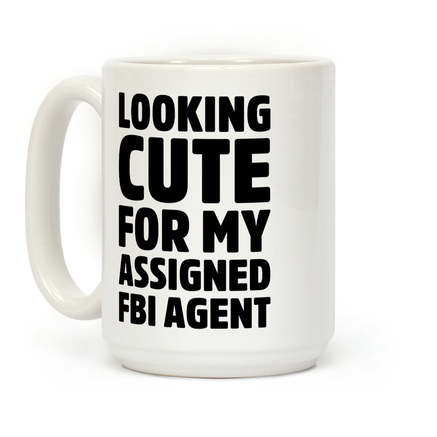 Looking Cute For My Assigned FBI Agent Parody Coffee Mug