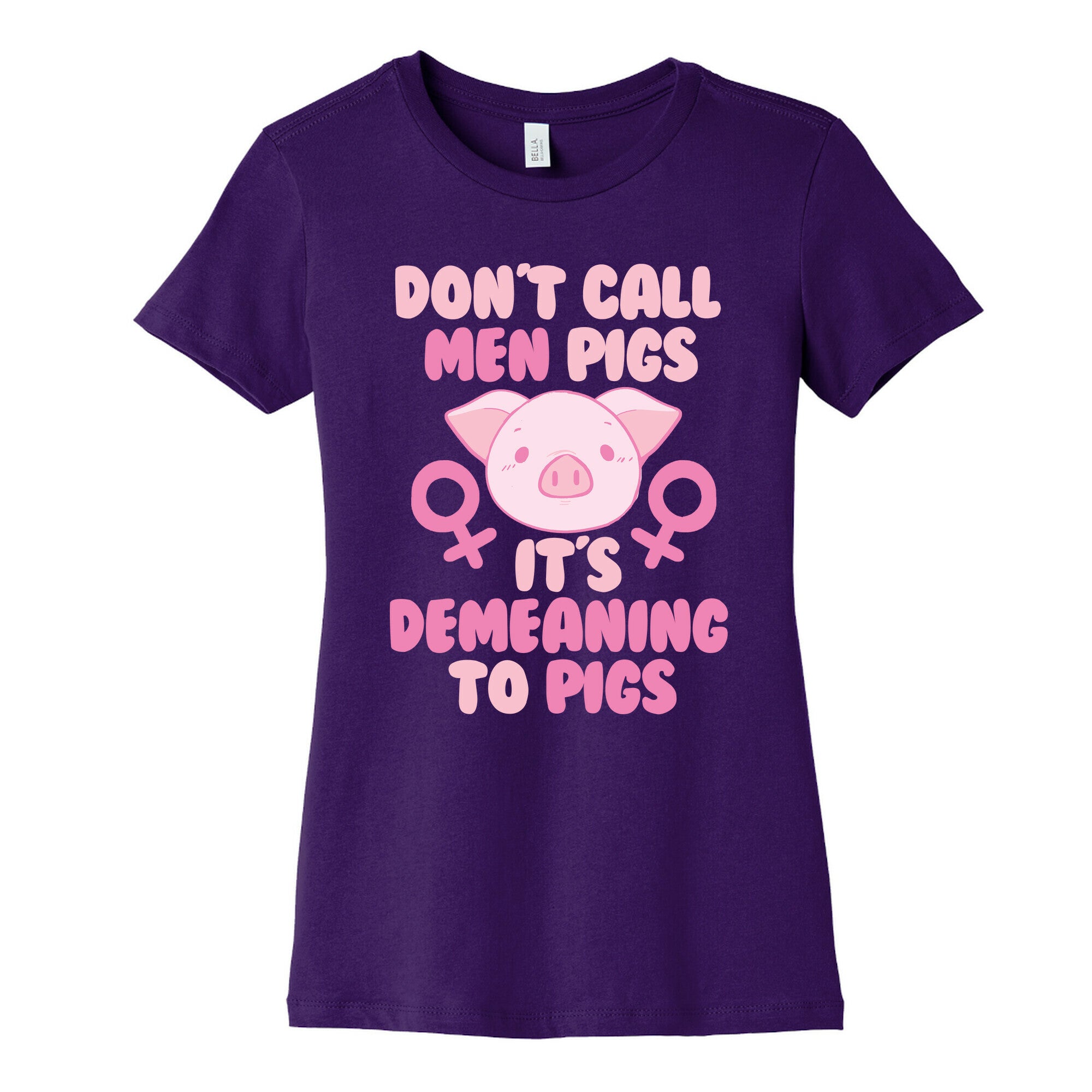 Don't Call Men "Pigs" -- It's Demeaning to Pigs  Women's Cotton Tee
