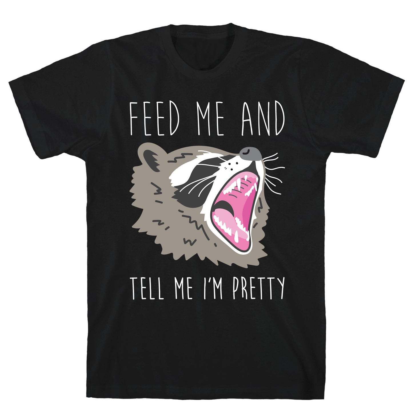 Feed Me And Tell Me I'm Pretty Raccoon T-Shirt