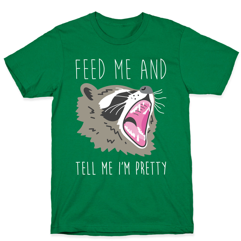Feed Me And Tell Me I'm Pretty Raccoon T-Shirt