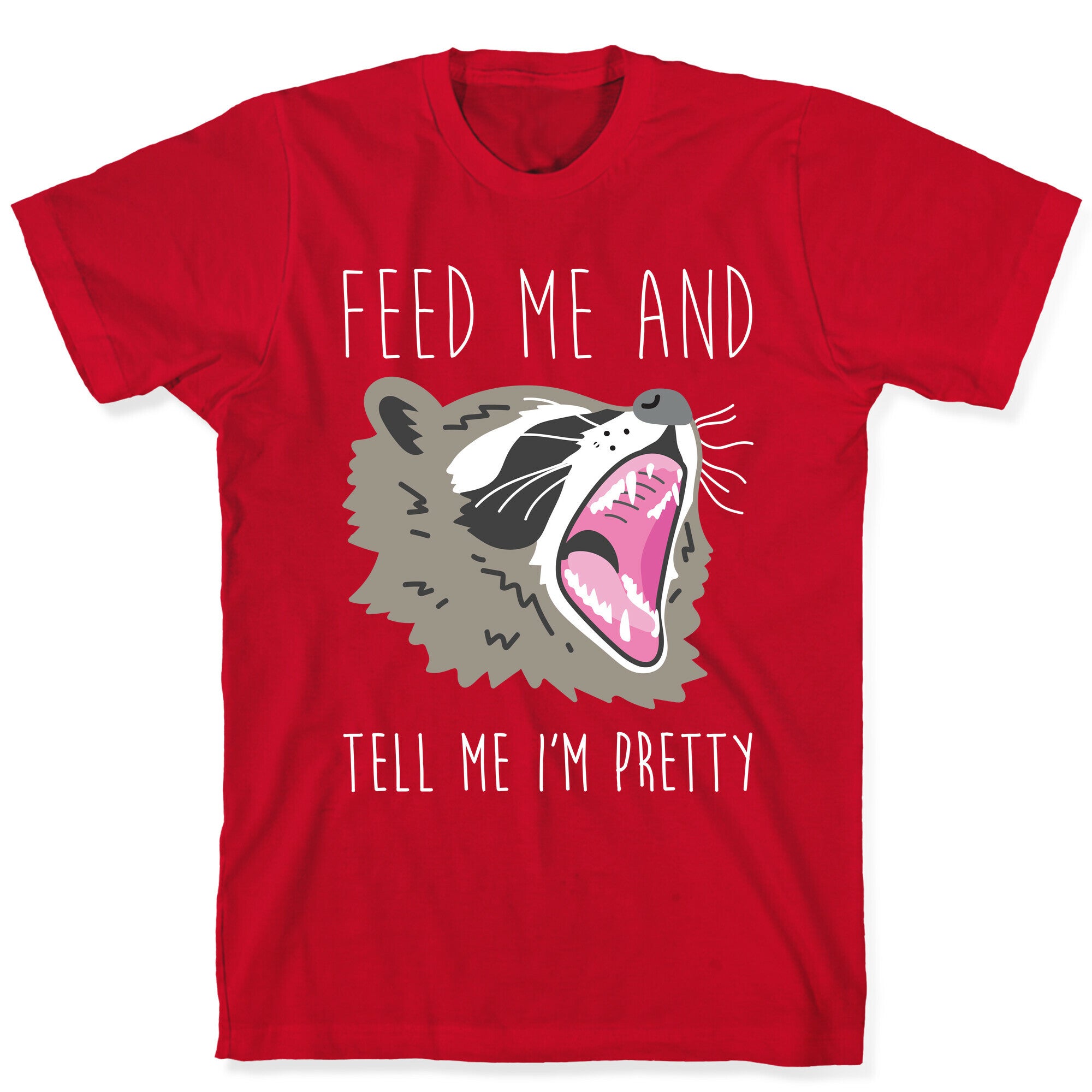 Feed Me And Tell Me I'm Pretty Raccoon T-Shirt