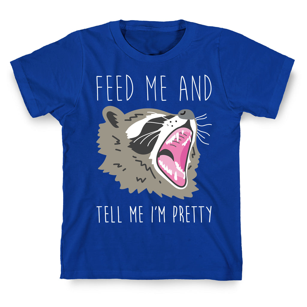 Feed Me And Tell Me I'm Pretty Raccoon T-Shirt