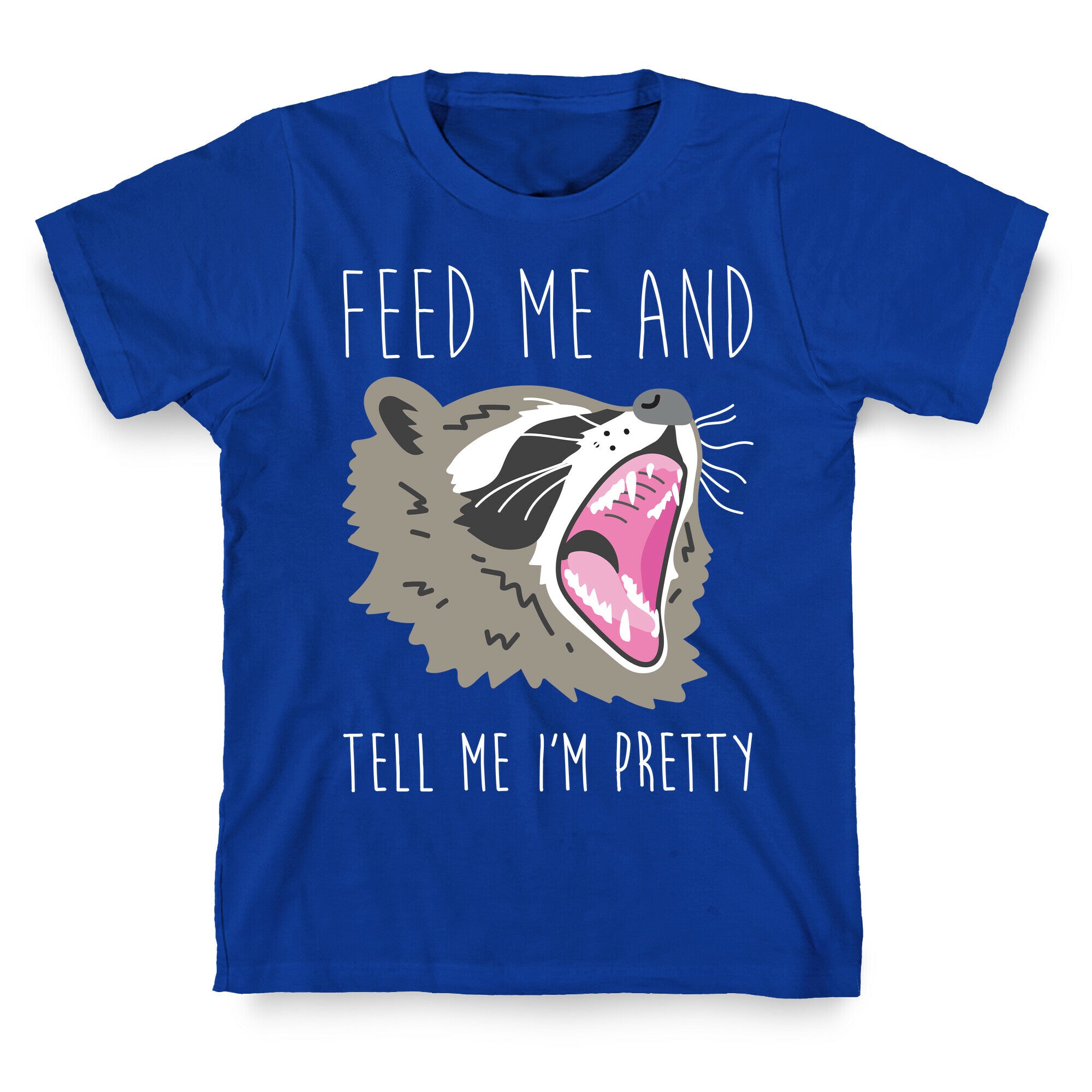 Feed Me And Tell Me I'm Pretty Raccoon T-Shirt