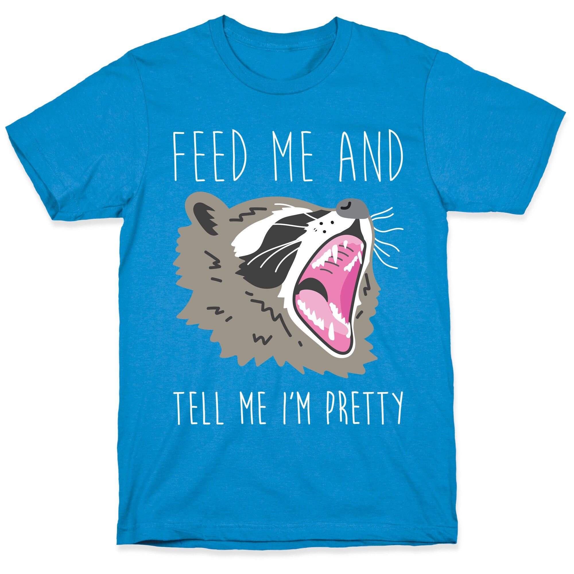 Feed Me And Tell Me I'm Pretty Raccoon T-Shirt