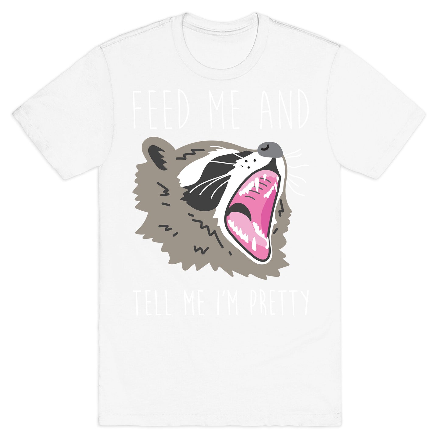 Feed Me And Tell Me I'm Pretty Raccoon T-Shirt