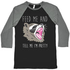 Feed Me And Tell Me I'm Pretty Raccoon Baseball Tee