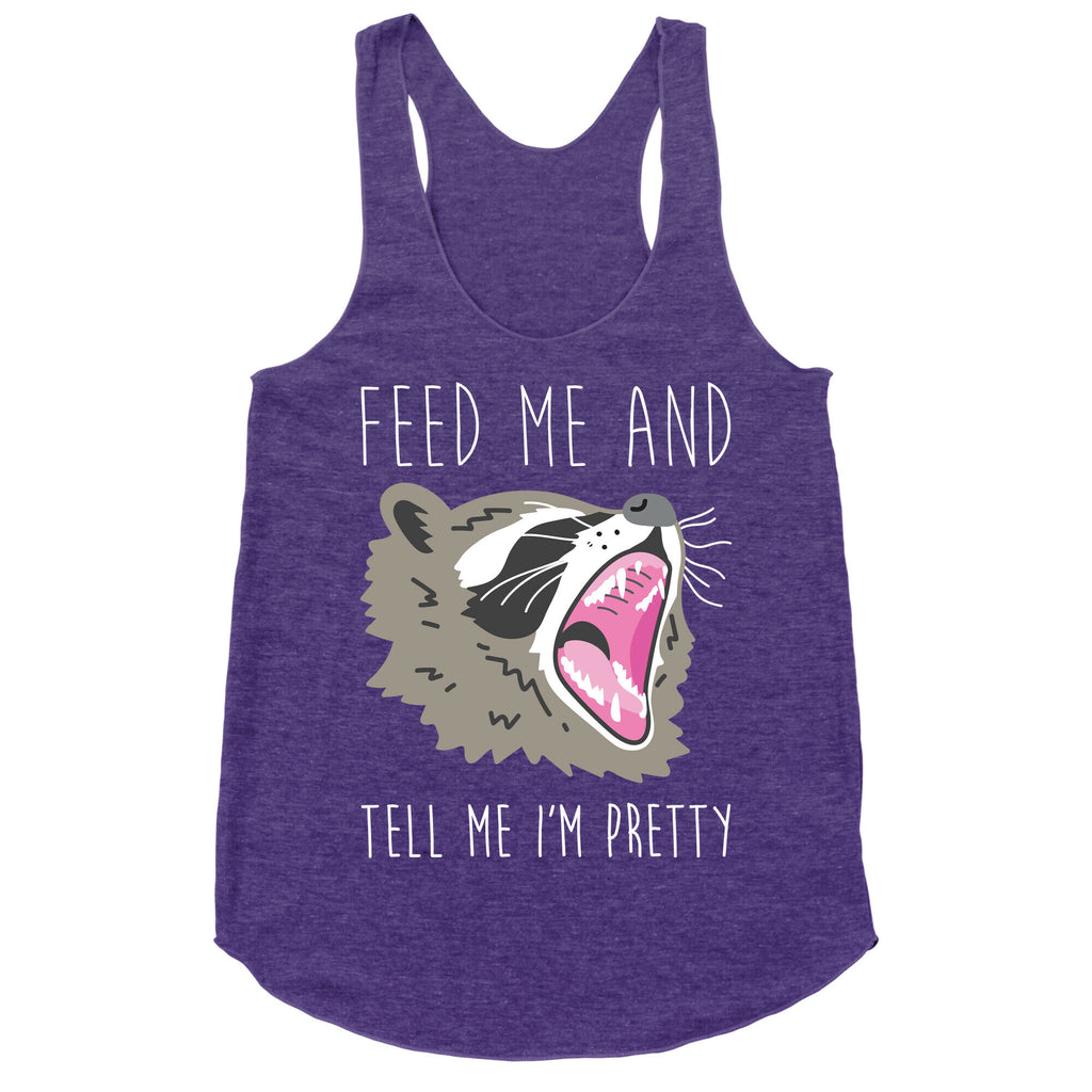 Feed Me And Tell Me I'm Pretty Raccoon Racerback Tank