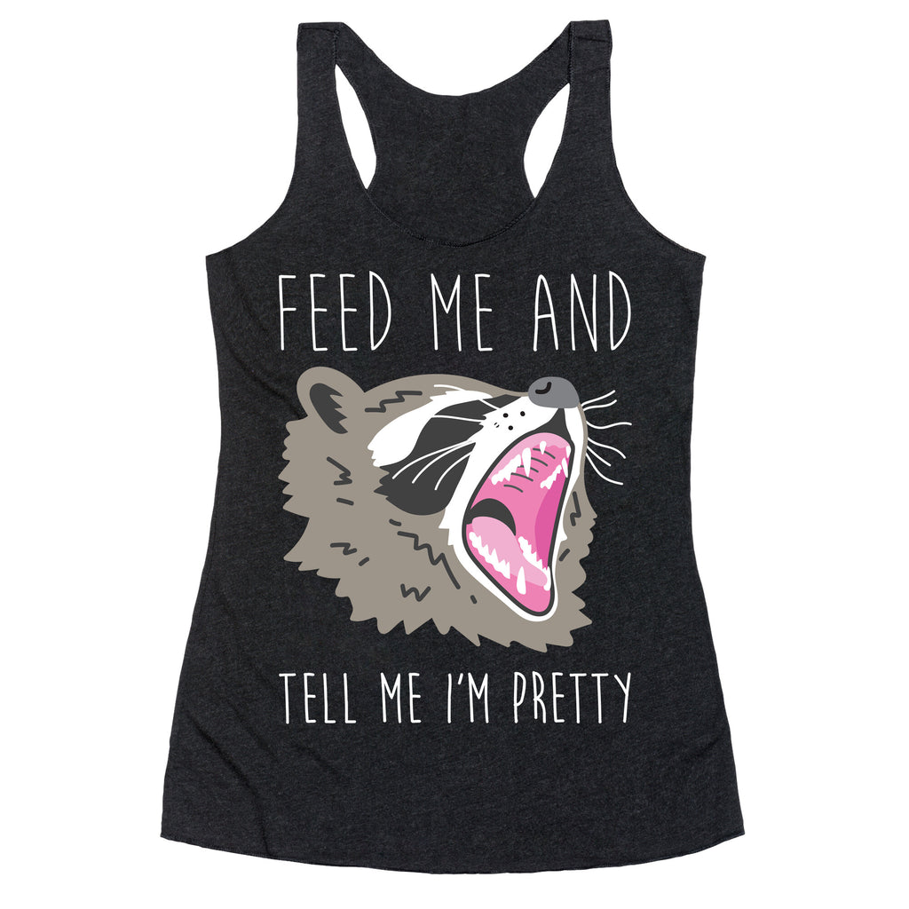 Feed Me And Tell Me I'm Pretty Raccoon Racerback Tank
